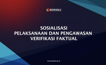 Sosialisasi Pelaksanaan Dan Pengawasan Verifikasi Faktual